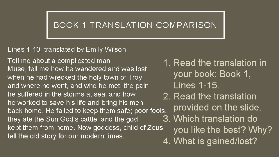 BOOK 1 TRANSLATION COMPARISON Lines 1 -10, translated by Emily Wilson Tell me about