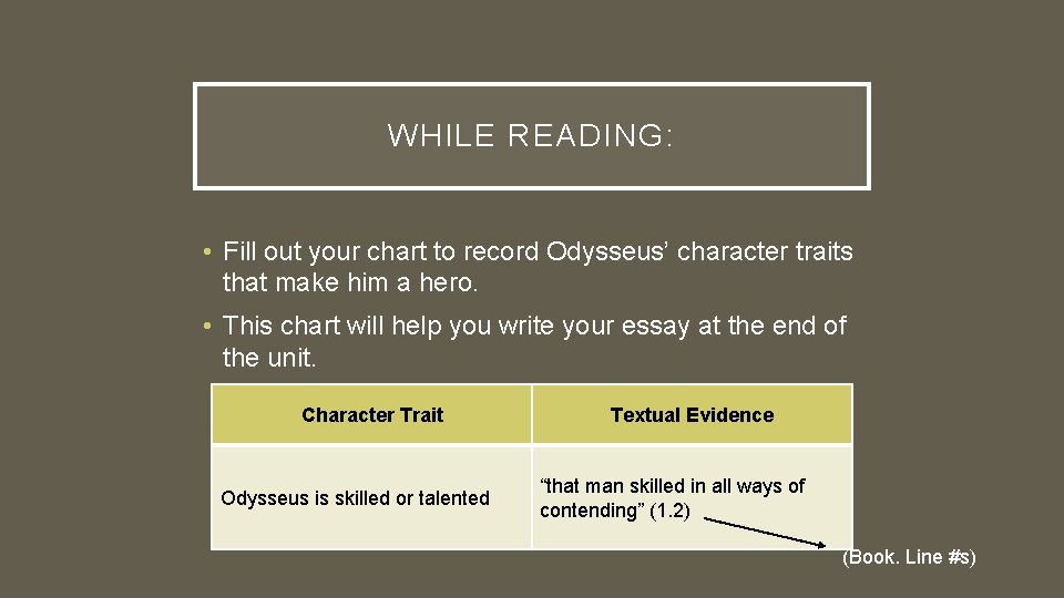 WHILE READING: • Fill out your chart to record Odysseus’ character traits that make