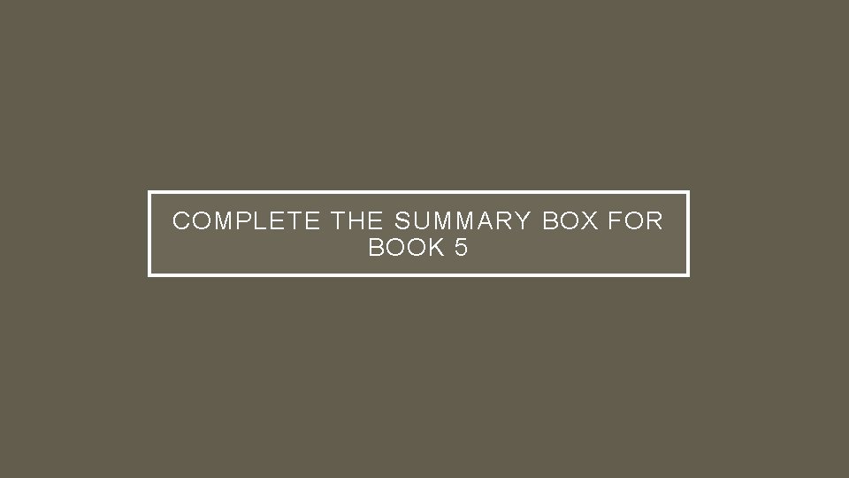 COMPLETE THE SUMMARY BOX FOR BOOK 5 