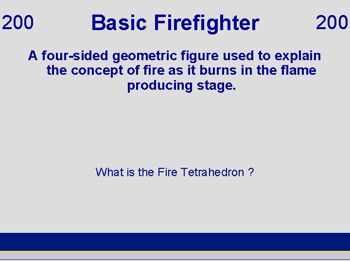 200 Basic Firefighter 200 A four-sided geometric figure used to explain the concept of