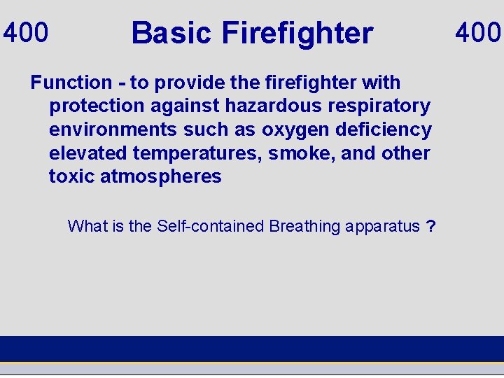 400 Basic Firefighter Function - to provide the firefighter with protection against hazardous respiratory