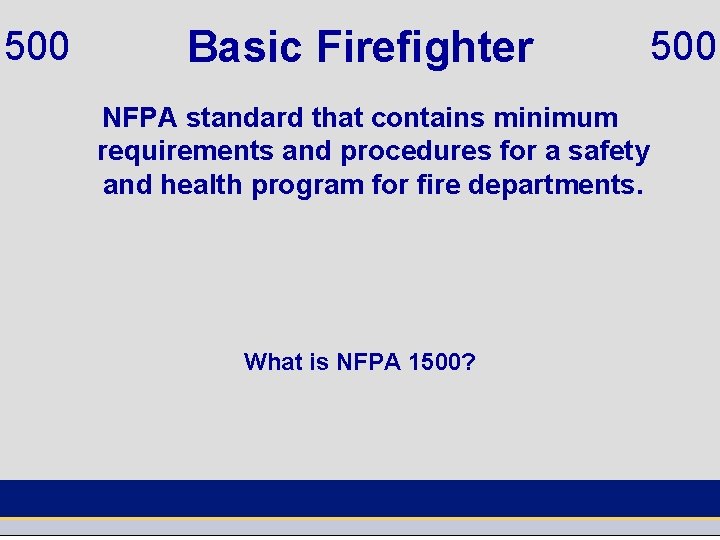 500 Basic Firefighter NFPA standard that contains minimum requirements and procedures for a safety