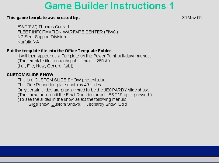 Game Builder Instructions 1 This game template was created by : EWC(SW) Thomas Conrad