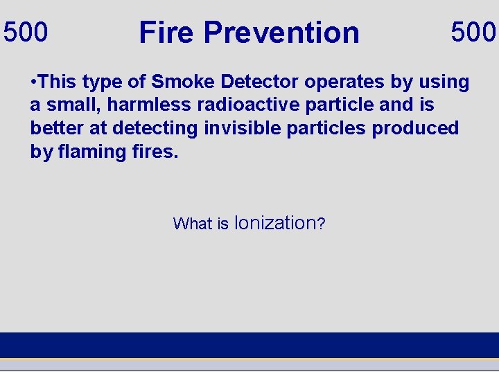 500 Fire Prevention 500 • This type of Smoke Detector operates by using a
