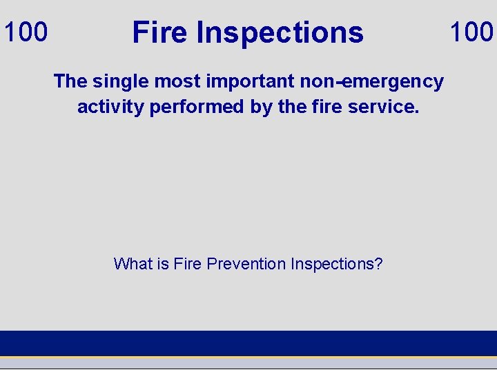 100 Fire Inspections The single most important non-emergency activity performed by the fire service.