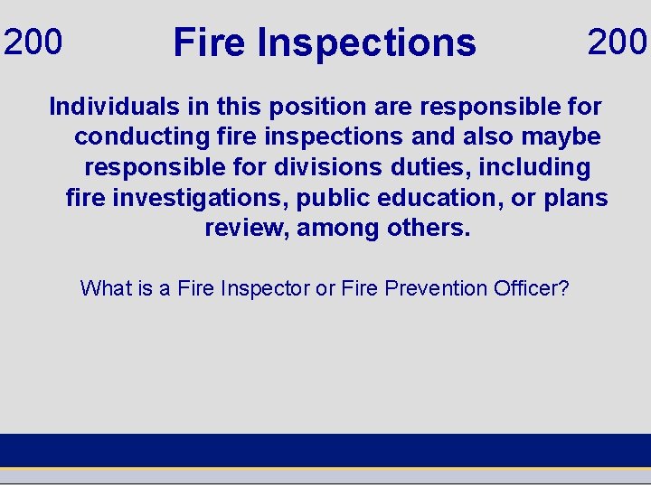 200 Fire Inspections 200 Individuals in this position are responsible for conducting fire inspections