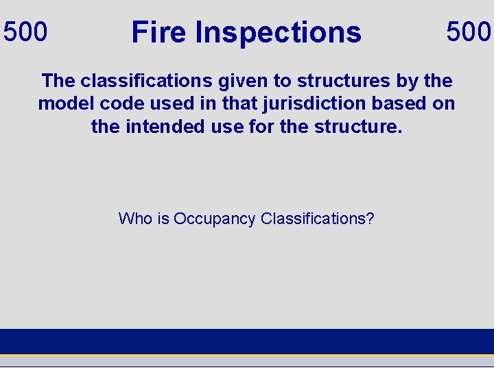 500 Fire Inspections 500 The classifications given to structures by the model code used