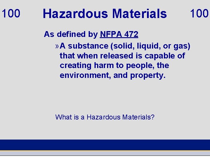 100 Hazardous Materials 100 As defined by NFPA 472 » A substance (solid, liquid,