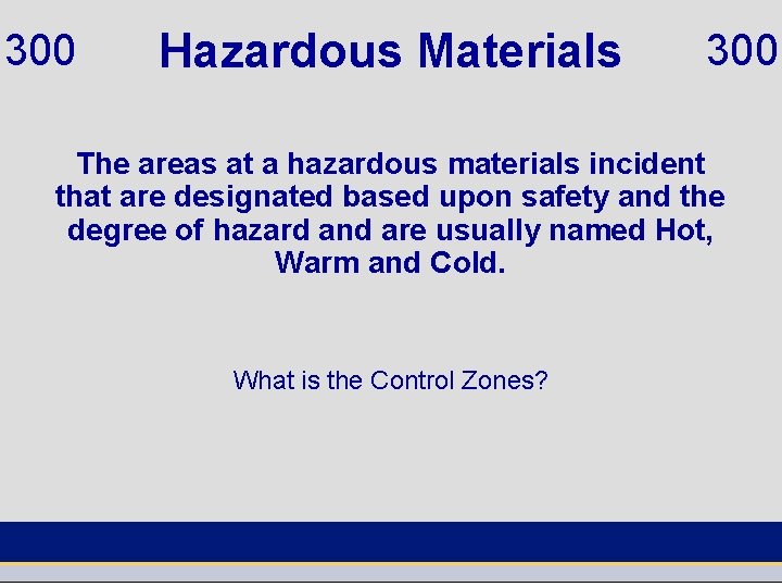 300 Hazardous Materials 300 The areas at a hazardous materials incident that are designated