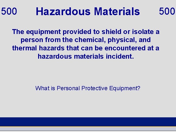 500 Hazardous Materials 500 The equipment provided to shield or isolate a person from