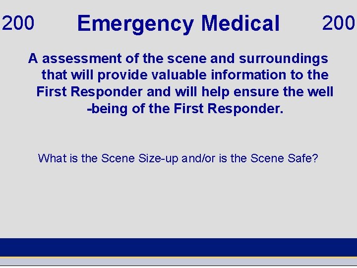 200 Emergency Medical 200 A assessment of the scene and surroundings that will provide