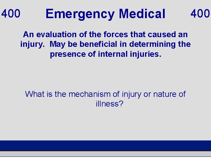 400 Emergency Medical 400 An evaluation of the forces that caused an injury. May