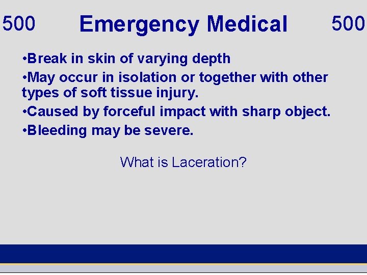 500 Emergency Medical • Break in skin of varying depth • May occur in