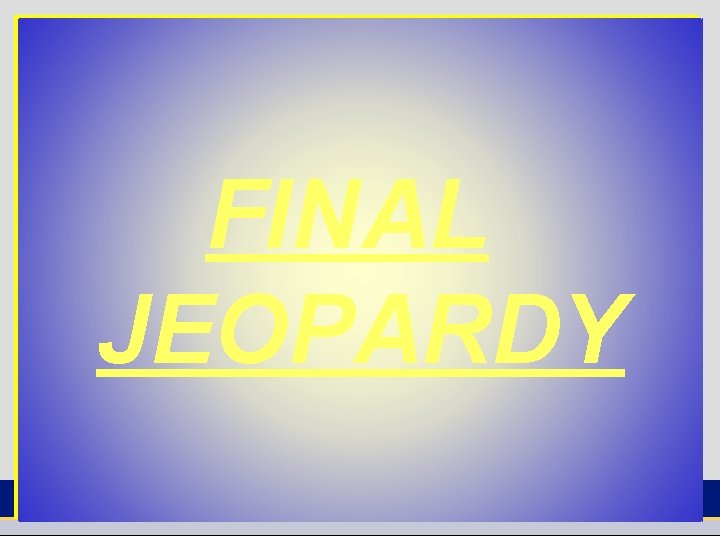 FINAL JEOPARDY 