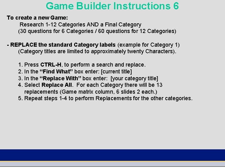 Game Builder Instructions 6 To create a new Game: Research 1 -12 Categories AND