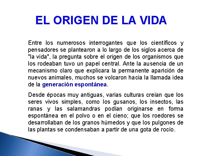 EL ORIGEN DE LA VIDA Entre los numerosos interrogantes que los científicos y pensadores