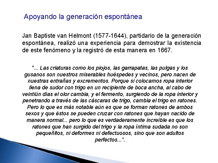 Apoyando la generación espontánea Jan Baptiste van Helmont (1577 -1644), partidario de la generación