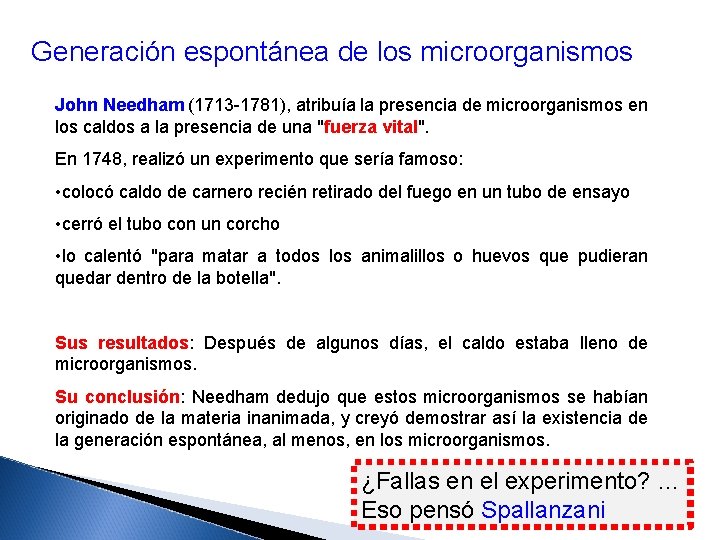 Generación espontánea de los microorganismos John Needham (1713 -1781), atribuía la presencia de microorganismos
