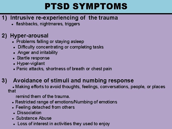 PTSD SYMPTOMS 1) Intrusive re-experiencing of the trauma ● flashbacks, nightmares, triggers 2) Hyper-arousal