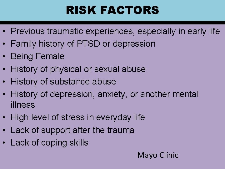 RISK FACTORS • • • Previous traumatic experiences, especially in early life Family history