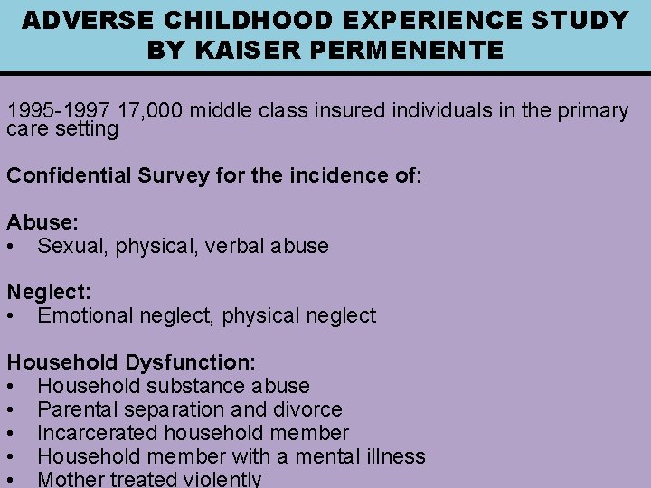 ADVERSE CHILDHOOD EXPERIENCE STUDY BY KAISER PERMENENTE 1995 -1997 17, 000 middle class insured