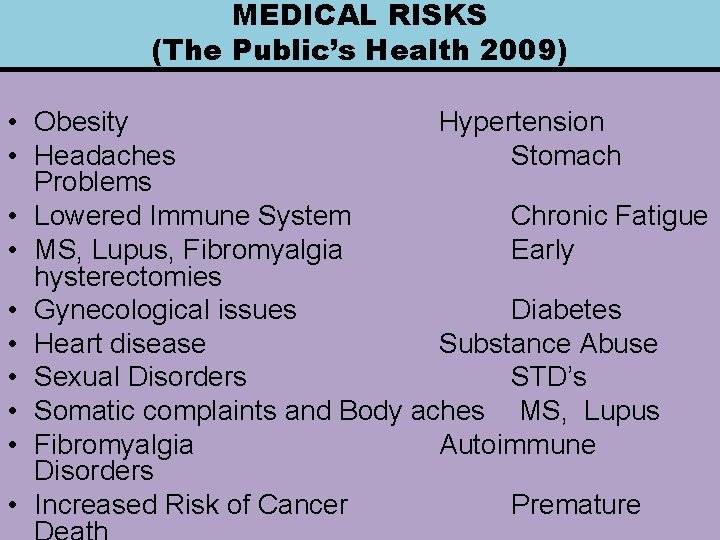 MEDICAL RISKS (The Public’s Health 2009) • Obesity Hypertension • Headaches Stomach Problems •