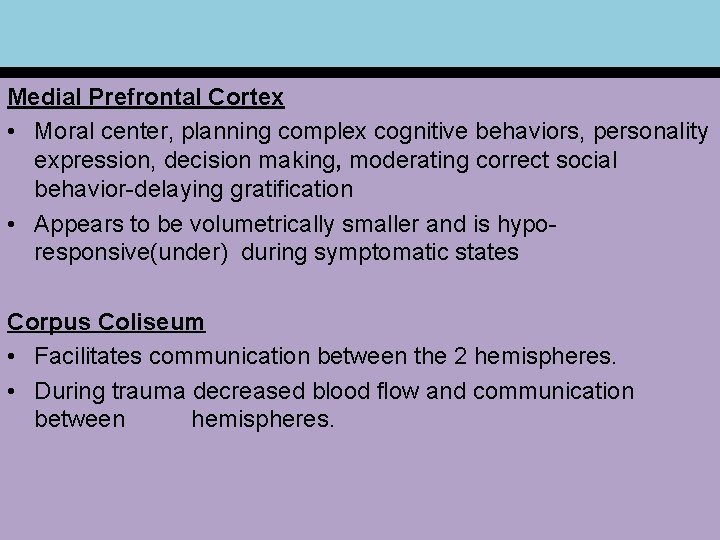 Medial Prefrontal Cortex • Moral center, planning complex cognitive behaviors, personality expression, decision making,