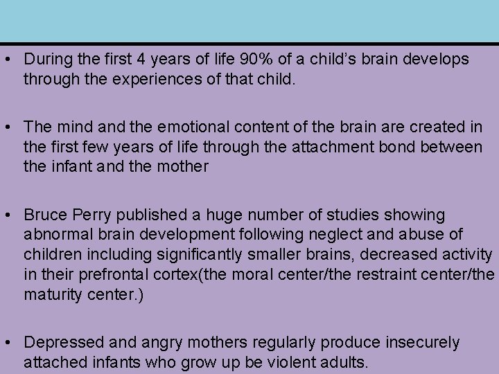  • During the first 4 years of life 90% of a child’s brain