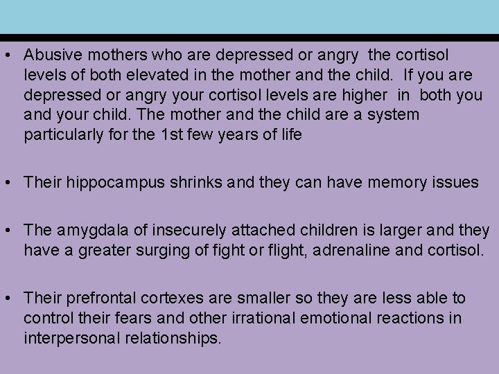  • Abusive mothers who are depressed or angry the cortisol levels of both