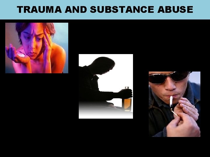 TRAUMA AND SUBSTANCE ABUSE 