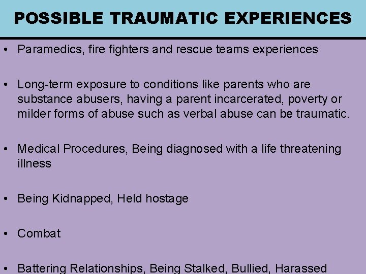 POSSIBLE TRAUMATIC EXPERIENCES • Paramedics, fire fighters and rescue teams experiences • Long-term exposure