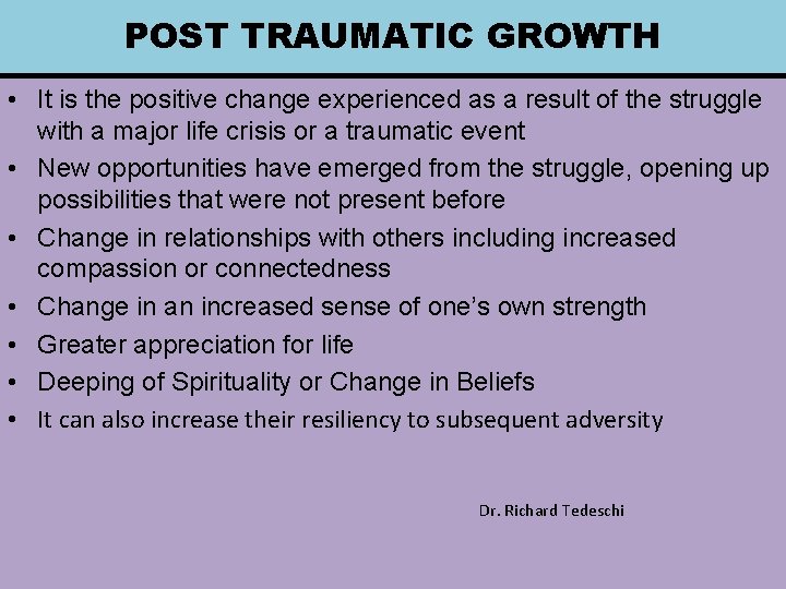 POST TRAUMATIC GROWTH • It is the positive change experienced as a result of