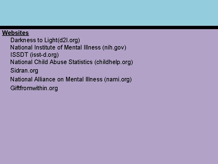 Websites Darkness to Light(d 2 l. org) National Institute of Mental Illness (nih. gov)
