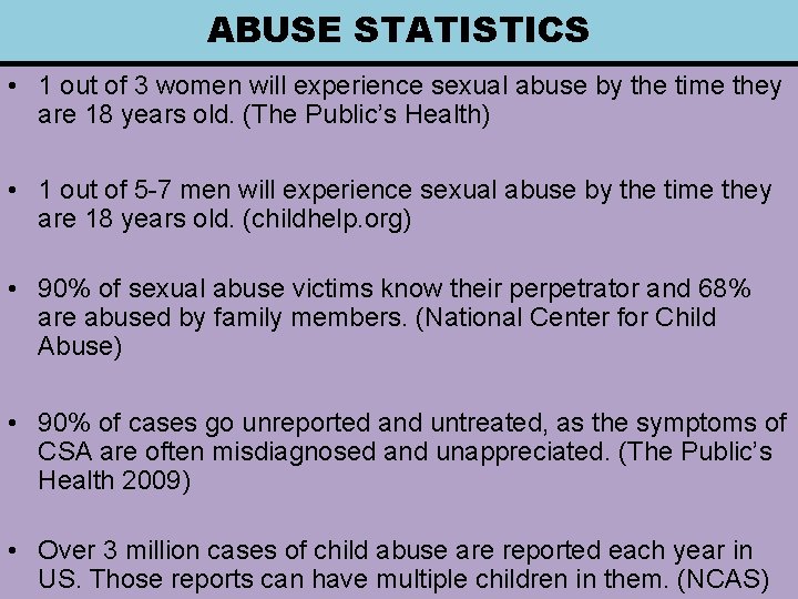 ABUSE STATISTICS • 1 out of 3 women will experience sexual abuse by the