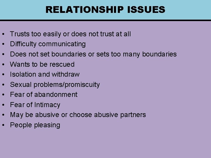 RELATIONSHIP ISSUES • • • Trusts too easily or does not trust at all