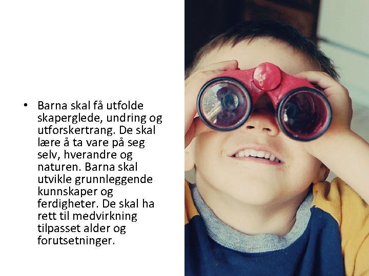  • Barna skal få utfolde skaperglede, undring og utforskertrang. De skal lære å