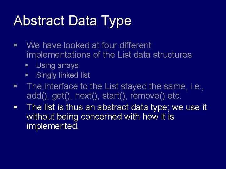 Abstract Data Type § We have looked at four different implementations of the List