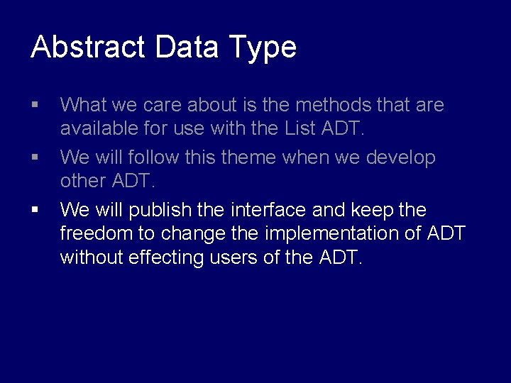 Abstract Data Type § § § What we care about is the methods that