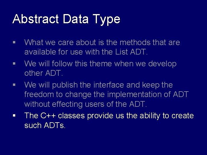 Abstract Data Type § § What we care about is the methods that are