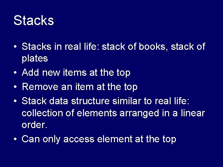 Stacks • Stacks in real life: stack of books, stack of plates • Add