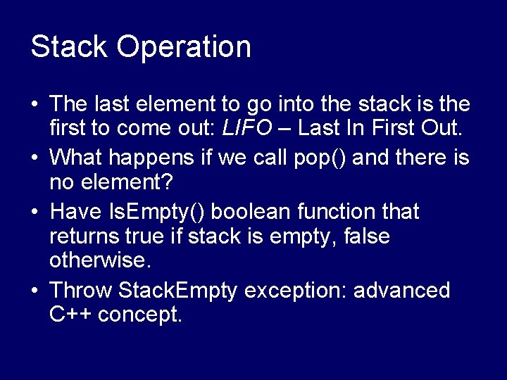 Stack Operation • The last element to go into the stack is the first