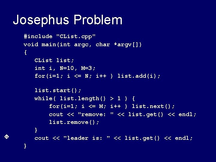 Josephus Problem #include "CList. cpp" void main(int argc, char *argv[]) { CList list; int