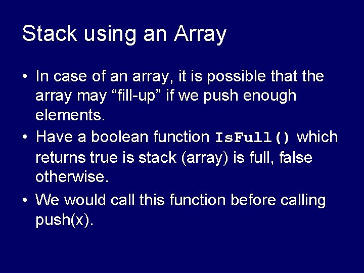 Stack using an Array • In case of an array, it is possible that