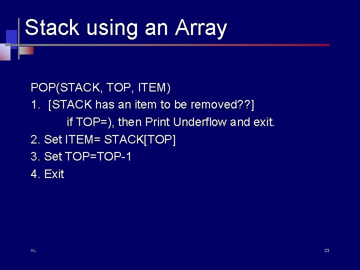 Stack using an Array POP(STACK, TOP, ITEM) 1. [STACK has an item to be