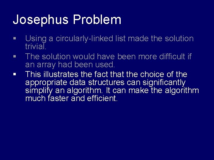 Josephus Problem § § § Using a circularly-linked list made the solution trivial. The