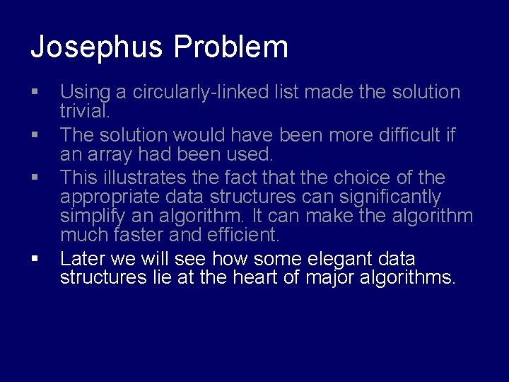 Josephus Problem § § Using a circularly-linked list made the solution trivial. The solution