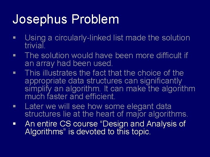 Josephus Problem § § § Using a circularly-linked list made the solution trivial. The