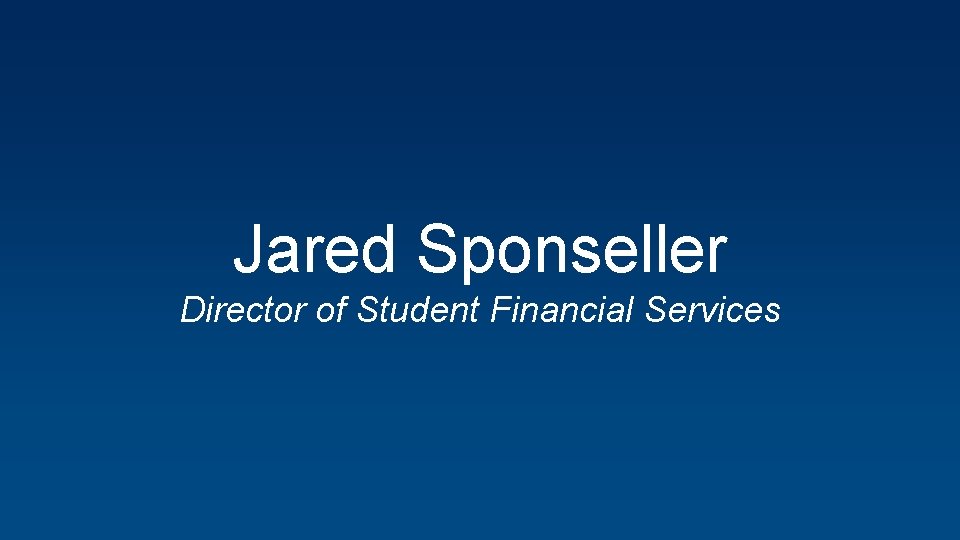 Jared Sponseller Director of Student Financial Services 