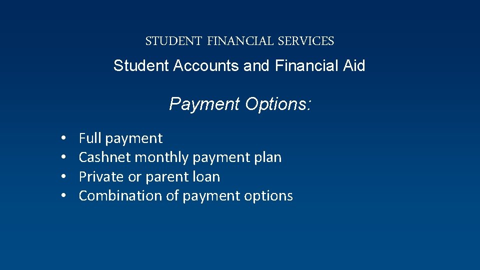 STUDENT FINANCIAL SERVICES Student Accounts and Financial Aid Payment Options: • • Full payment