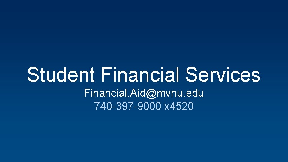Student Financial Services Financial. Aid@mvnu. edu 740 -397 -9000 x 4520 
